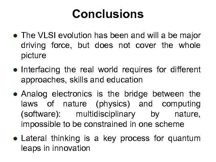 Conclusions l The VLSI evolution has been and will a be major driving force,