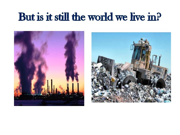 But is it still the world we live in? 