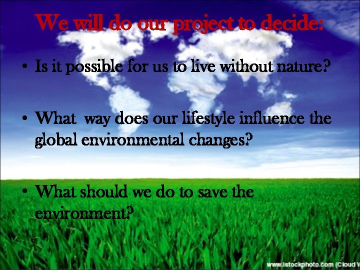 We will do our project to decide: • Is it possible for us to