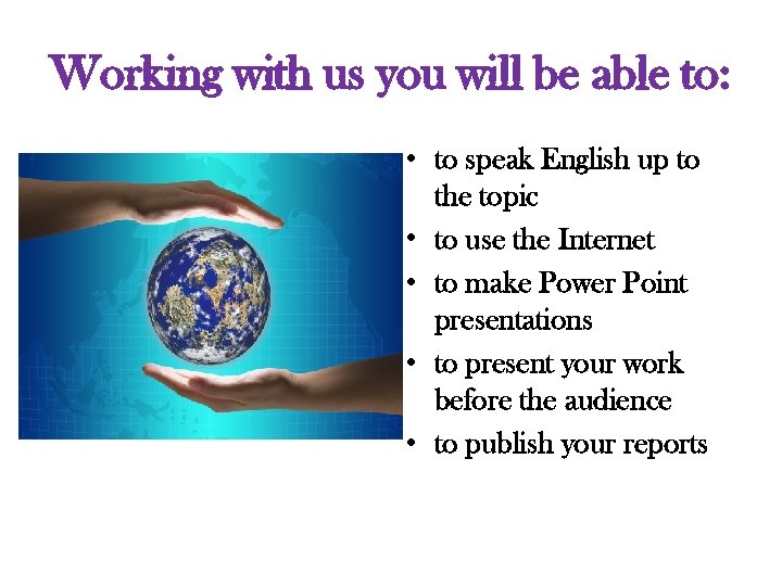 Working with us you will be able to: • to speak English up to