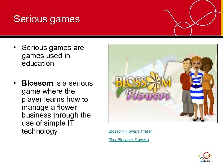 Serious games • Serious games are games used in education • Blossom is a