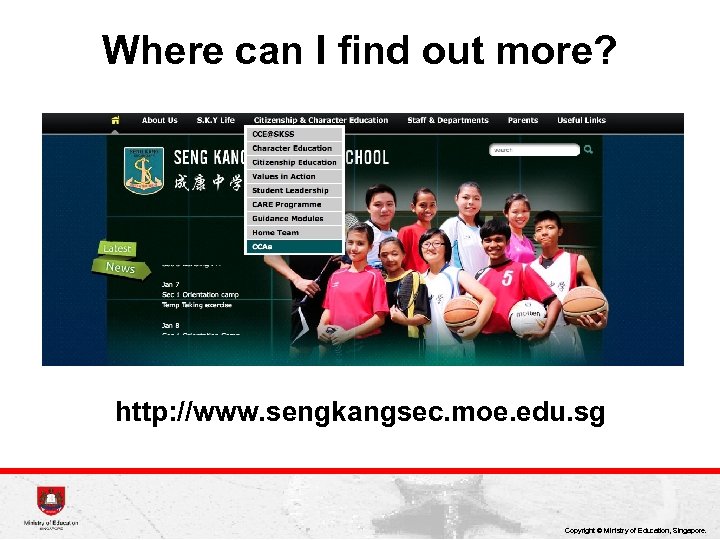 Where can I find out more? http: //www. sengkangsec. moe. edu. sg Copyright ©