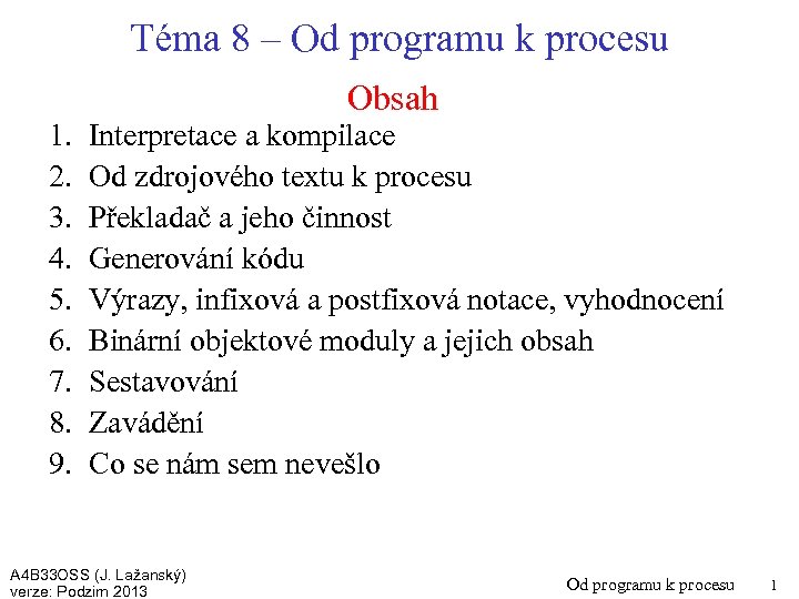 Téma 8 – Od programu k procesu 1. 2. 3. 4. 5. 6. 7.