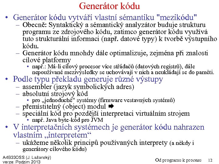 Generátor kódu • Generátor kódu vytváří vlastní sémantiku 