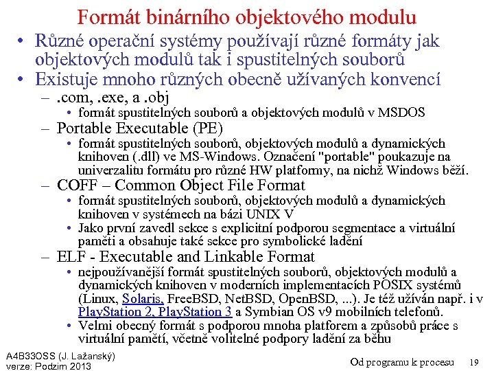 Formát binárního objektového modulu • Různé operační systémy používají různé formáty jak objektových modulů