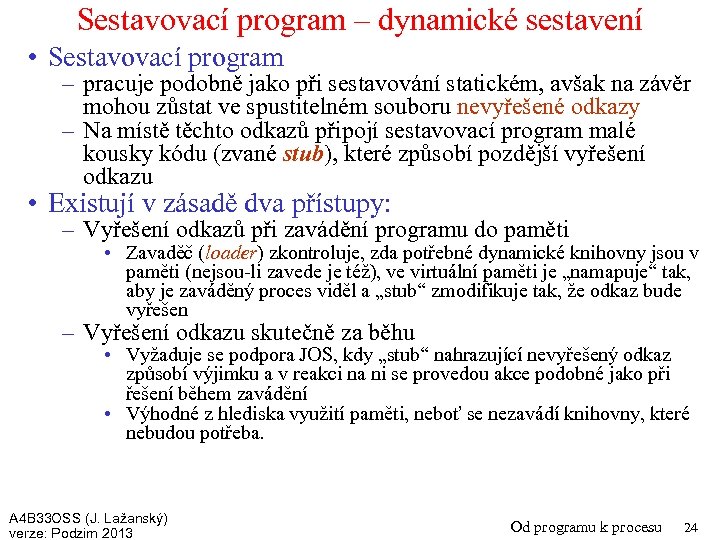 Sestavovací program – dynamické sestavení • Sestavovací program – pracuje podobně jako při sestavování