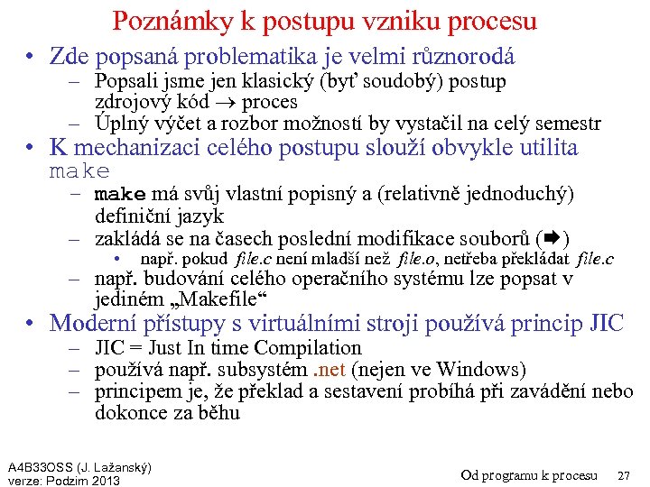 Poznámky k postupu vzniku procesu • Zde popsaná problematika je velmi různorodá – Popsali