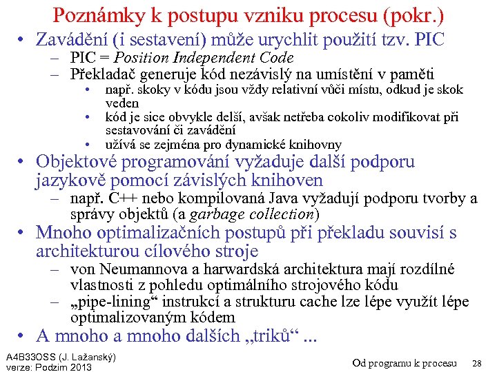 Poznámky k postupu vzniku procesu (pokr. ) • Zavádění (i sestavení) může urychlit použití
