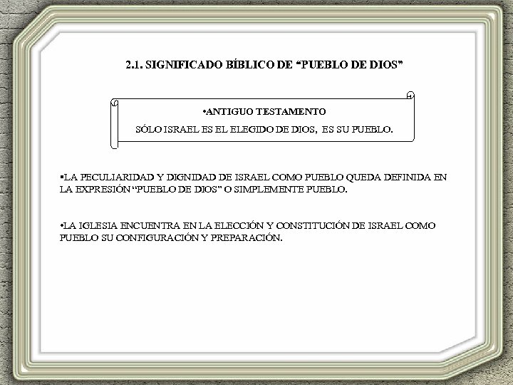 2. 1. SIGNIFICADO BÍBLICO DE “PUEBLO DE DIOS” • ANTIGUO TESTAMENTO SÓLO ISRAEL ES
