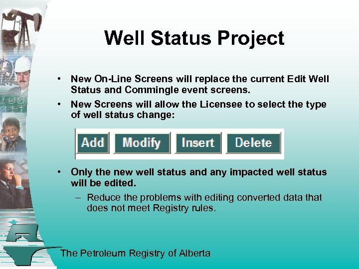 Well Status Project • New On-Line Screens will replace the current Edit Well Status