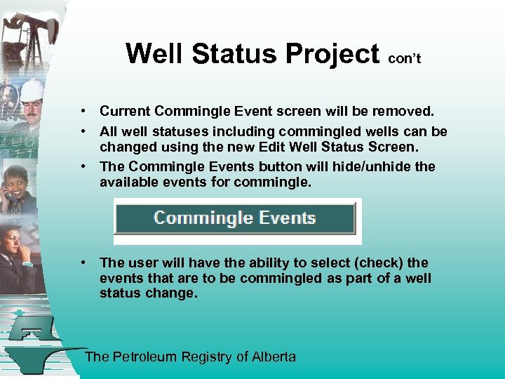 Well Status Project con’t • Current Commingle Event screen will be removed. • All