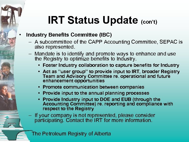IRT Status Update (con’t) • Industry Benefits Committee (IBC) – A subcommittee of the