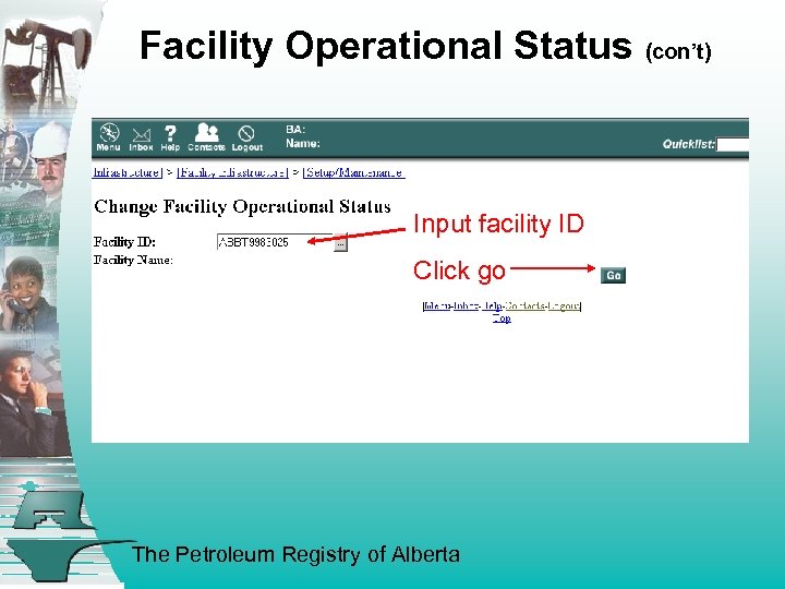 Facility Operational Status (con’t) Input facility ID Click go The Petroleum Registry of Alberta
