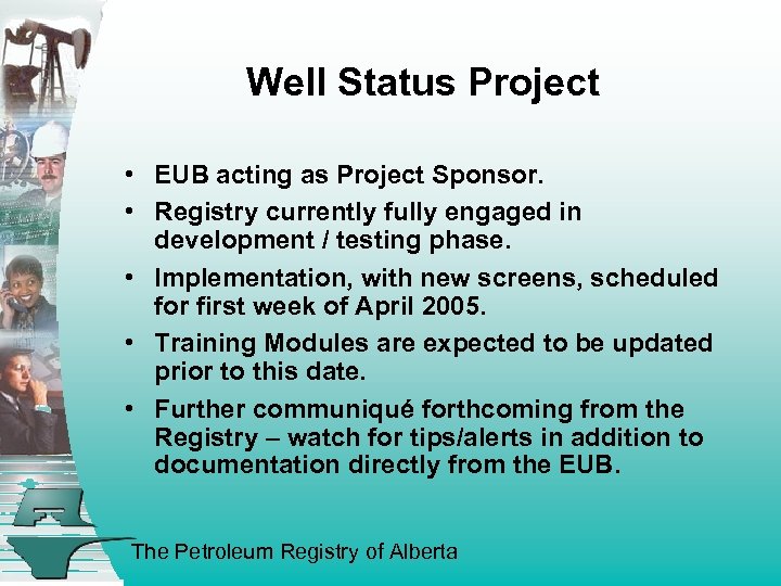 Well Status Project • EUB acting as Project Sponsor. • Registry currently fully engaged