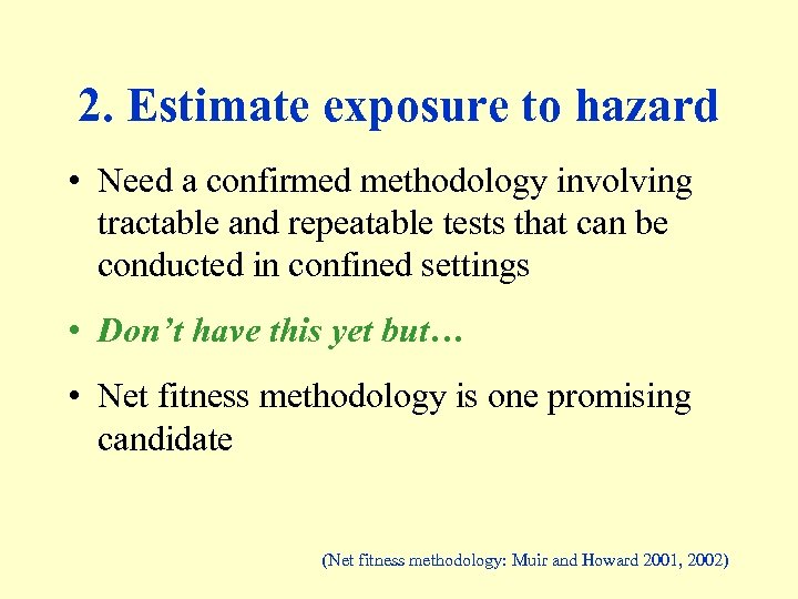 2. Estimate exposure to hazard • Need a confirmed methodology involving tractable and repeatable
