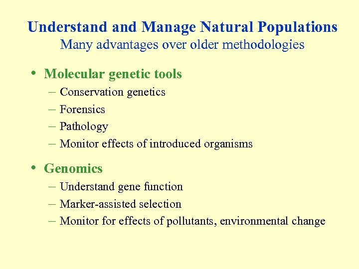 Understand Manage Natural Populations Many advantages over older methodologies • Molecular genetic tools –