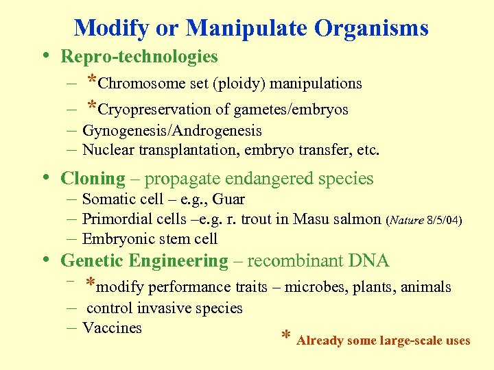 Modify or Manipulate Organisms • Repro-technologies – *Chromosome set (ploidy) manipulations – *Cryopreservation of