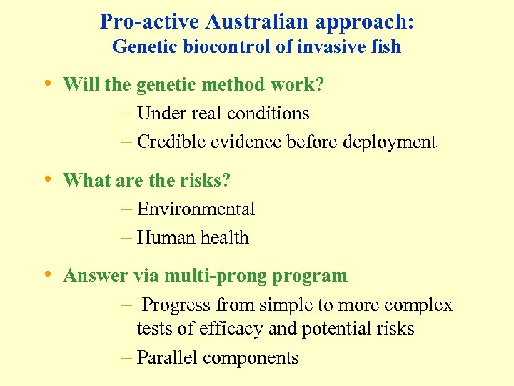 Pro-active Australian approach: Genetic biocontrol of invasive fish • Will the genetic method work?
