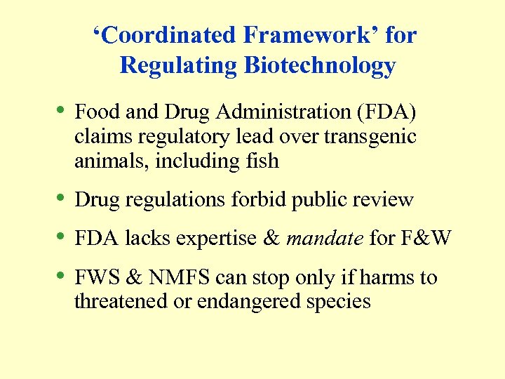 ‘Coordinated Framework’ for Regulating Biotechnology • Food and Drug Administration (FDA) claims regulatory lead