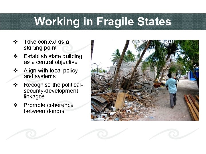 Working in Fragile States v Take context as a starting point v Establish state