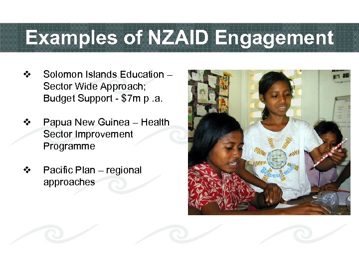 Examples of NZAID Engagement v Solomon Islands Education – Sector Wide Approach; Budget Support