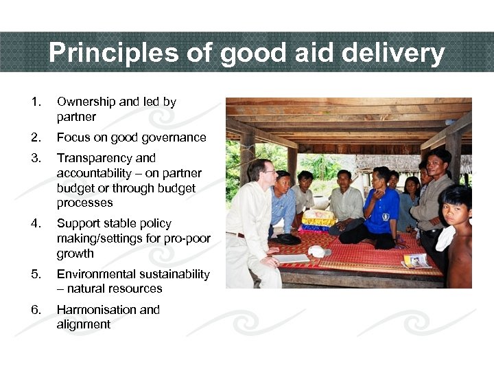 Principles of good aid delivery 1. Ownership and led by partner 2. Focus on