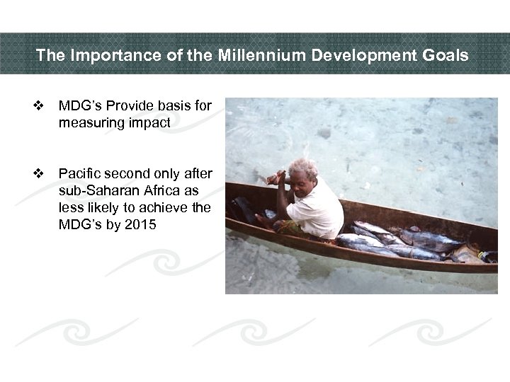 The Importance of the Millennium Development Goals v MDG’s Provide basis for measuring impact