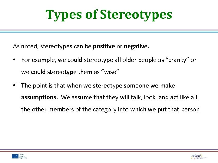 Types of Stereotypes As noted, stereotypes can be positive or negative. • For example,
