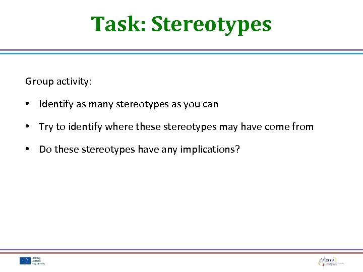 Task: Stereotypes Group activity: • Identify as many stereotypes as you can • Try