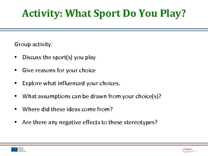 Activity: What Sport Do You Play? Group activity: • Discuss the sport(s) you play