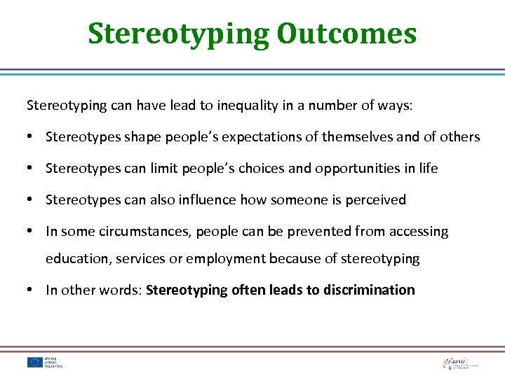 Stereotyping Outcomes Stereotyping can have lead to inequality in a number of ways: •