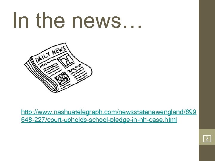 In the news… http: //www. nashuatelegraph. com/newsstatenewengland/899 648 -227/court-upholds-school-pledge-in-nh-case. html 2 
