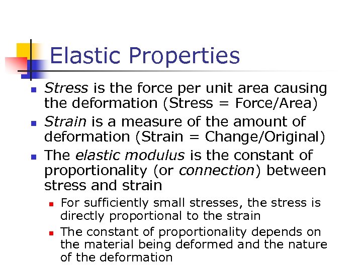 Elastic Properties n n n Stress is the force per unit area causing the