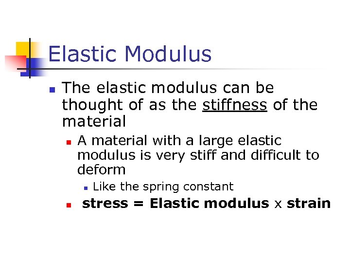 Elastic Modulus n The elastic modulus can be thought of as the stiffness of