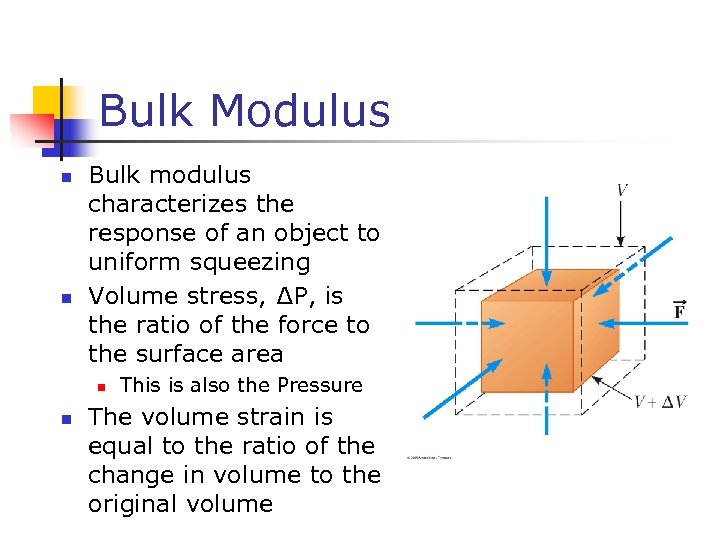 Bulk Modulus n n Bulk modulus characterizes the response of an object to uniform