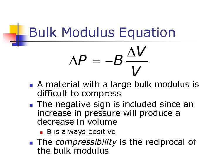 Bulk Modulus Equation n n A material with a large bulk modulus is difficult