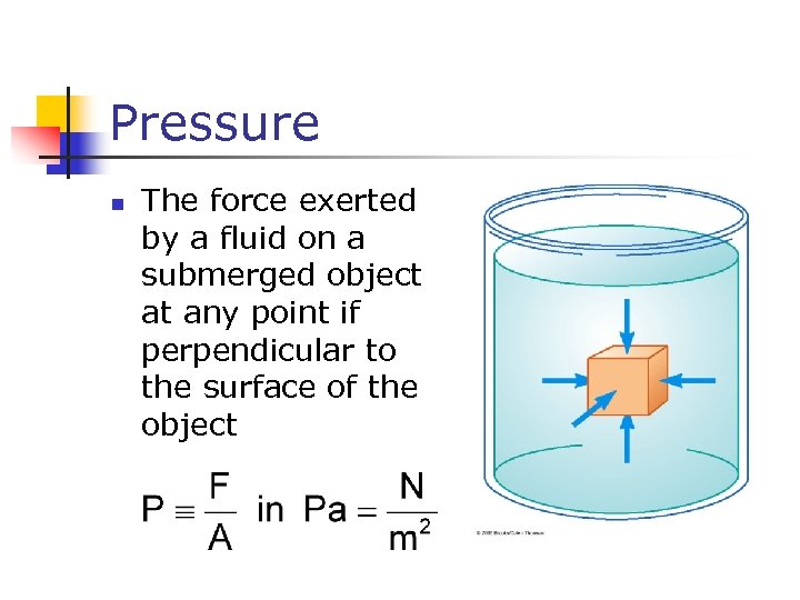 Pressure n The force exerted by a fluid on a submerged object at any