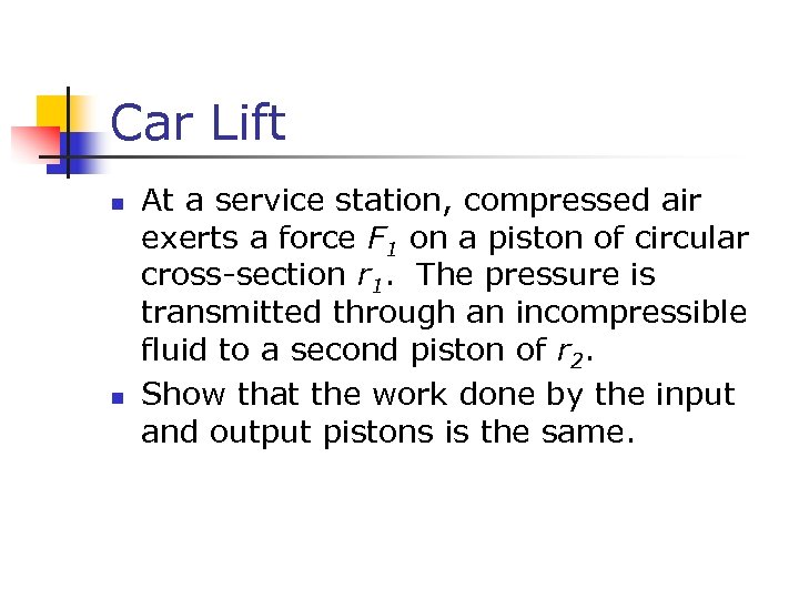 Car Lift n n At a service station, compressed air exerts a force F