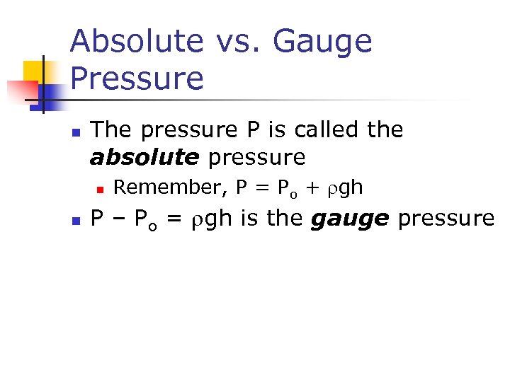 Absolute vs. Gauge Pressure n The pressure P is called the absolute pressure n