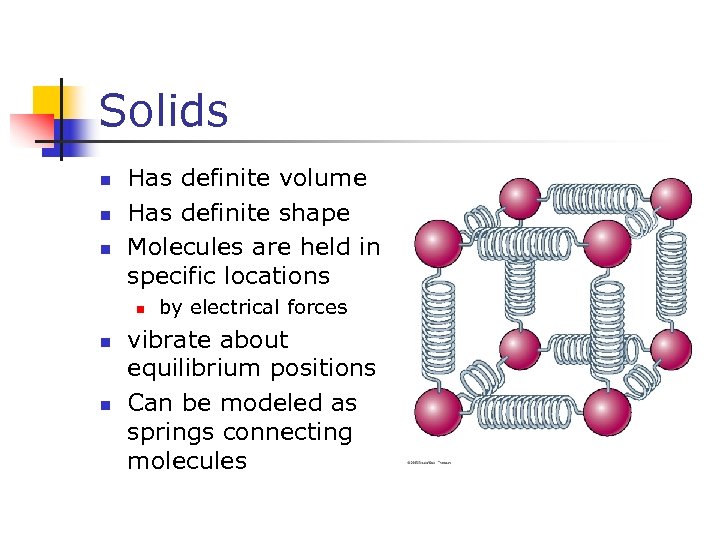 Solids n n n Has definite volume Has definite shape Molecules are held in