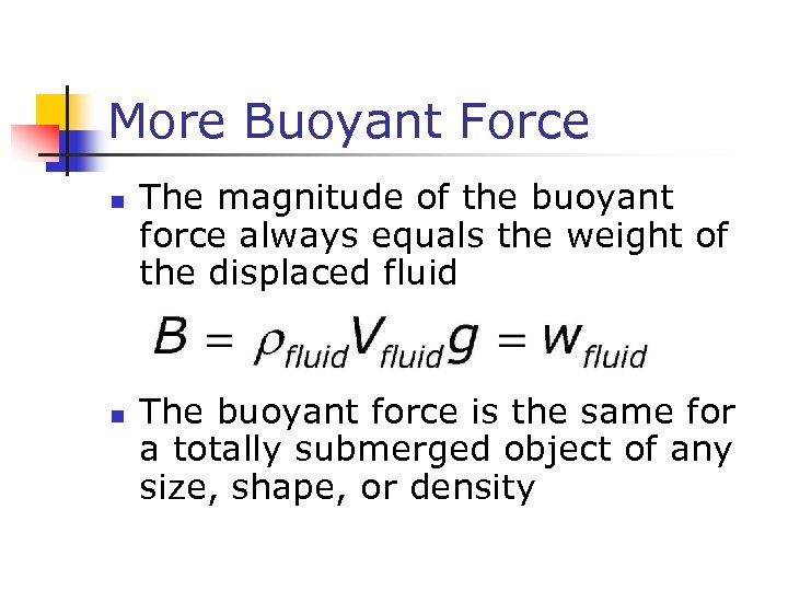 More Buoyant Force n n The magnitude of the buoyant force always equals the