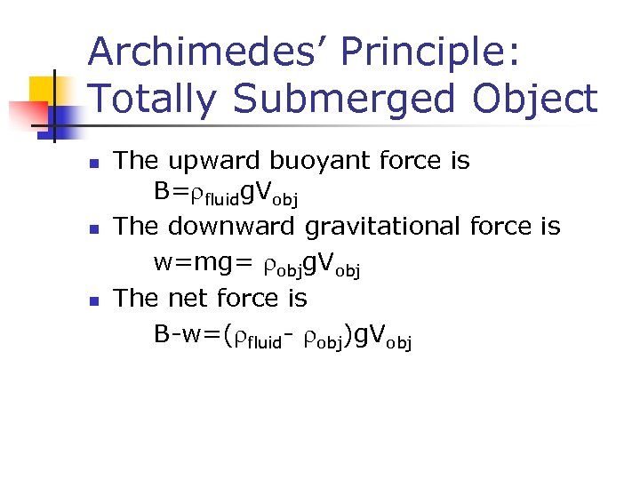 Archimedes’ Principle: Totally Submerged Object n n n The upward buoyant force is B=