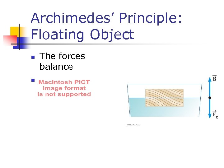 Archimedes’ Principle: Floating Object n n The forces balance 