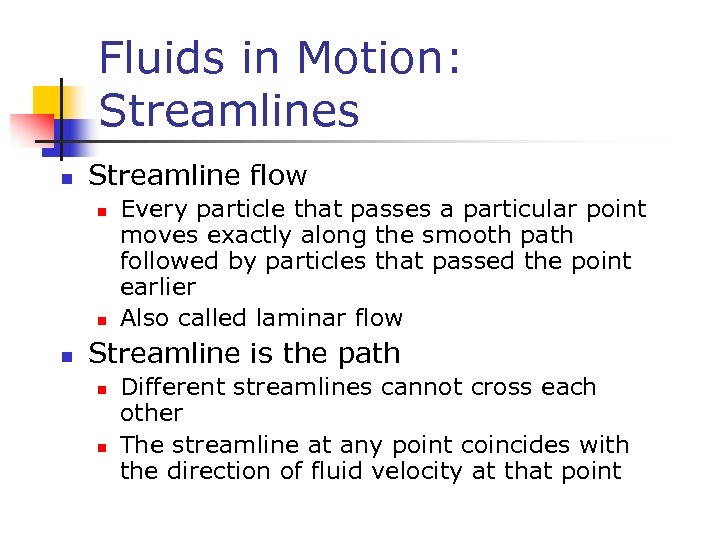 Fluids in Motion: Streamlines n Streamline flow n n n Every particle that passes