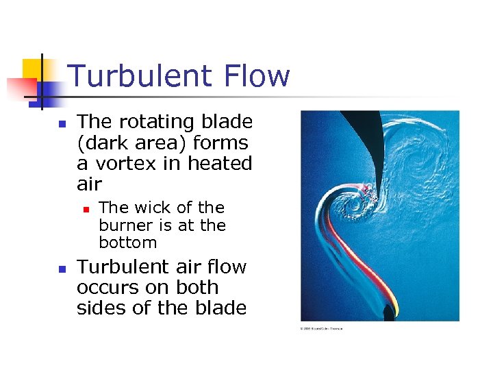 Turbulent Flow n The rotating blade (dark area) forms a vortex in heated air