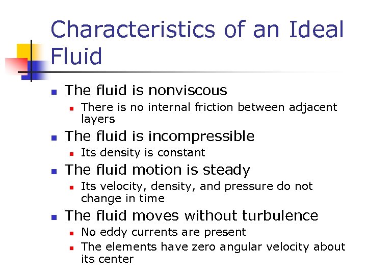 Characteristics of an Ideal Fluid n The fluid is nonviscous n n The fluid