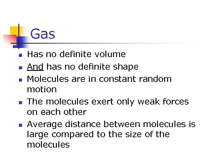 Gas n n n Has no definite volume And has no definite shape Molecules