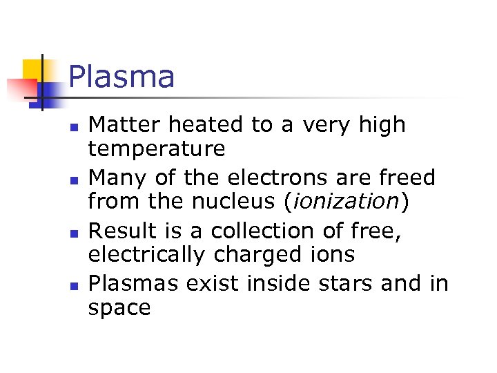 Plasma n n Matter heated to a very high temperature Many of the electrons