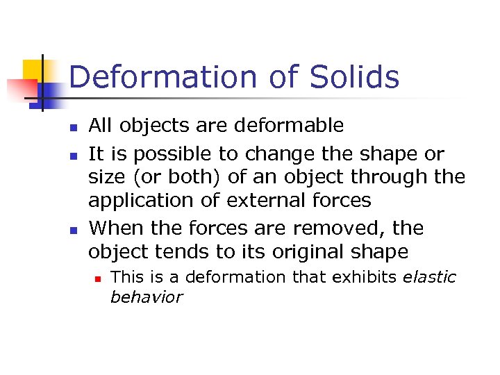 Deformation of Solids n n n All objects are deformable It is possible to