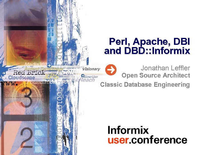 Perl, Apache, DBI and DBD: : Informix Jonathan Leffler Open Source Architect Classic Database